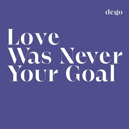 DEGO / ディーゴ / LOVE WAS NEVER YOUR GOAL