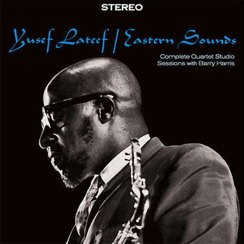 YUSEF LATEEF / ユセフ・ラティーフ / Eastern Sounds-Complete Quartet Studio Sessions With Barry Harris