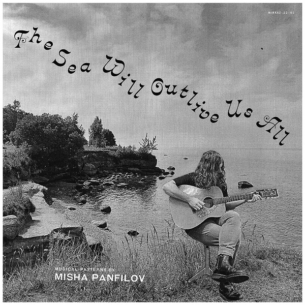 MISHA PANFILOV / THE SEA WILL OUTLIVE US ALL