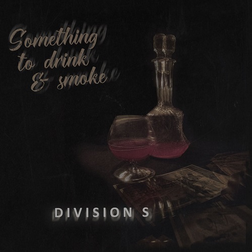 DIVISION S / SOMETHING TO DRINK & SMOKE