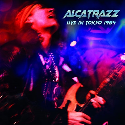ALCATRAZZ / アルカトラス / Live In Tokyo 1984 / ライヴ・イン・トーキョー1984