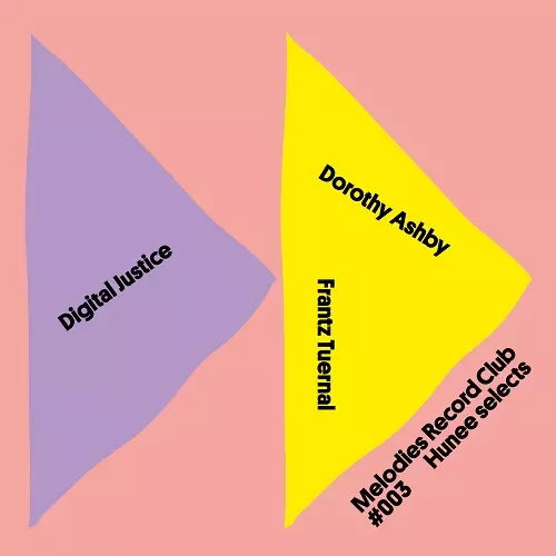 DIGITAL JUSTICE/DOROTHY ASHBY/FRANTZ TUERNAL / MELODIES RECORD CLUB #003: HUNEE SELECTS