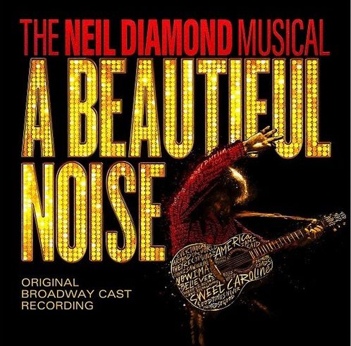 NEIL DIAMOND / ニール・ダイアモンド / A BEAUTIFUL NOISE - THE NEIL DIAMOND MUSICAL ORIGINAL BROADWAY CAST RECORDING