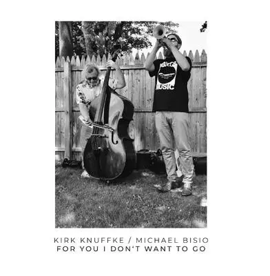 KIRK KNUFFKE / カーク・クヌフク / For You I Don't Want To Go