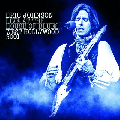 ERIC JOHNSON / エリック・ジョンソン / LIVE AT THE HOUSE OF BLUES WEST HOLLY WOOD 2001