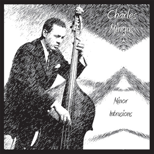 CHARLES MINGUS / チャールズ・ミンガス / Minor Intrusions
