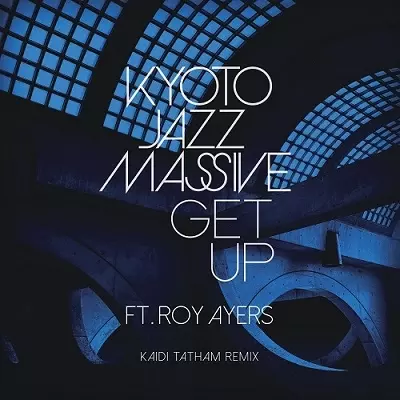 KYOTO JAZZ MASSIVE / キョウト・ジャズ・マッシヴ / GET UP FT.ROY AYERS (KAIDI TATHAM REMIX) / THIS FEELING (DA LATA REMIX)