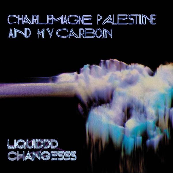 MV CARBON AND CHARLEMAGNE PALESTINE / LIQUIDDD CHANGESSS (LP)