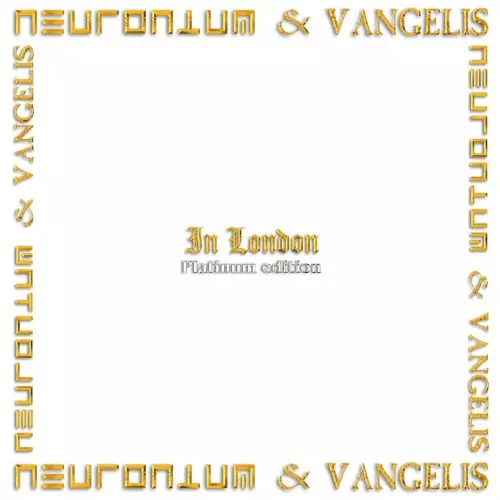 NEURONIUM & VANGELIS / IN LONDON (PLATINUM EDITION) - 2022 REMASTER/REMIX