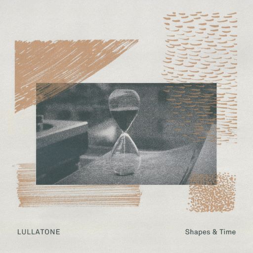 LULLATONE / SHAPES & TIME