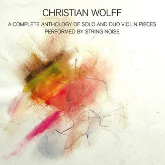CHRISTIAN WOLFF / クリスチャン・ウォルフ / A COMPLETE ANTHOLOGY OF SOLO AND DUO VIOLIN PIECES