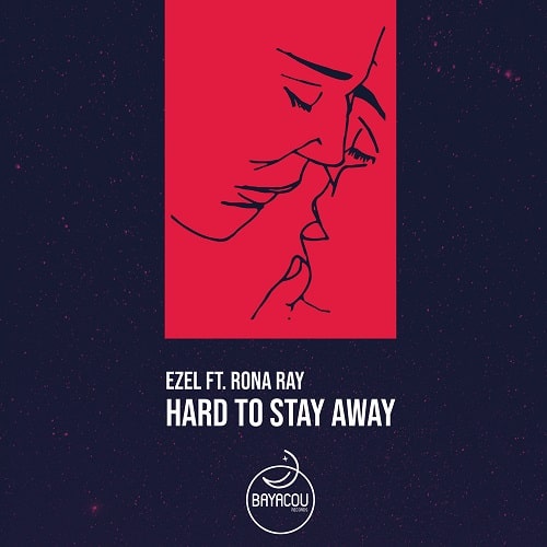 EZEL / HARD TO STAY AWAY FEAT. RONA RAY