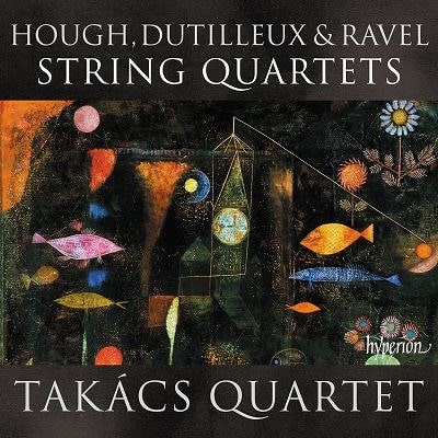 TAKACS QUARTET / タカーチ四重奏団 / HOUGH,DUTILLEUX&RAVEL:STRING QUARTETS