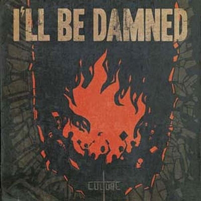 I'LL BE DAMNED / CULTURE