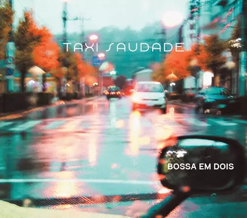 TAXI SAUDADE / タクシー・サウダージ / BOSSA EM DOIS / ボッサ・エン・ドイス