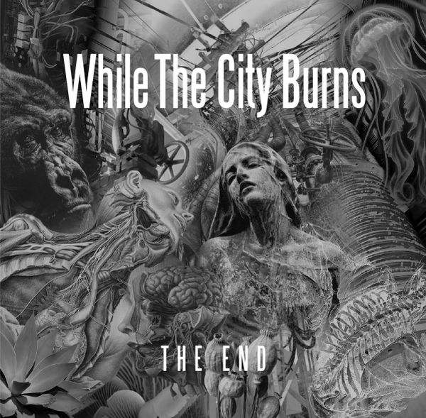 WHILE THE CITY BURNS / ホワイル・ザ・シティー・バーンズ / THE END / ジ・エンド
