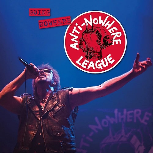 ANTI-NOWHERE LEAGUE / アンチ・ノーウェア・リーグ / GOING NOWHERE - BUT GOING STRONG