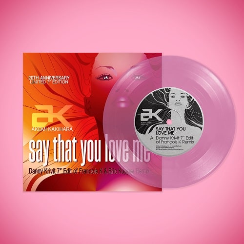 AK / SAY THAT YOU LOVE ME 20TH ANNIVERSARY LIMITED EDITION 7"