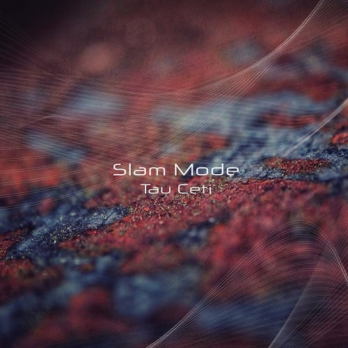 SLAM MODE / スラム・モード / TAU CETI