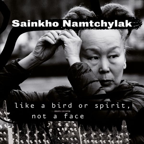 SAINKHO NAMCHYLAK / サインホ・ナムチラク / LIKE A BIRD OR SPIRIT, NOT A FACE