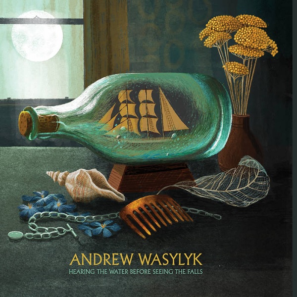 ANDREW WASYLYK / アンドリュー・ワシュリク / HEARING THE WATER BEFORE SEEING THE FALLS