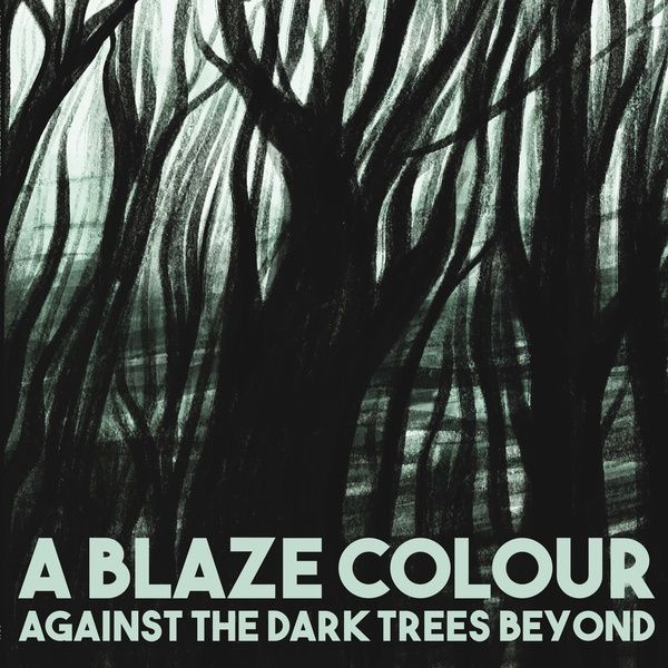 A BLAZE COLOUR / AGAINST THE DARK TREES BEYOND (VINYL)