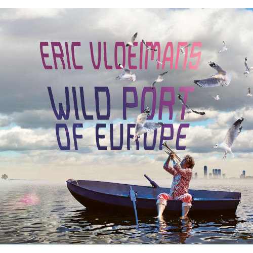 ERIC VLOEIMANS / エリック・フロイマンス / Wild Port Of Europe