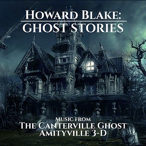 HOWARD BLAKE / ハワード・ブレイク / GHOST STORIES - CANTERVILLE GHOST AND AMITYVILLE 3-D