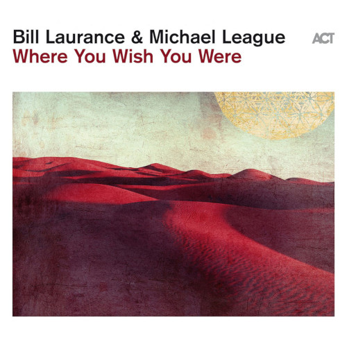 BILL LAURANCE / ビル・ローレンス / Where You Wish You Were