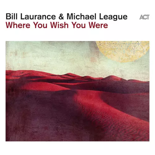 BILL LAURANCE / ビル・ローレンス / Where You Wish You Were