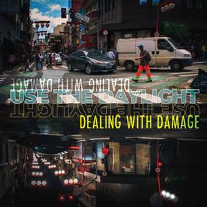 DEALING WITH DAMAGE / USE THE DAYLIGHT / USE THE DAYLIGHT