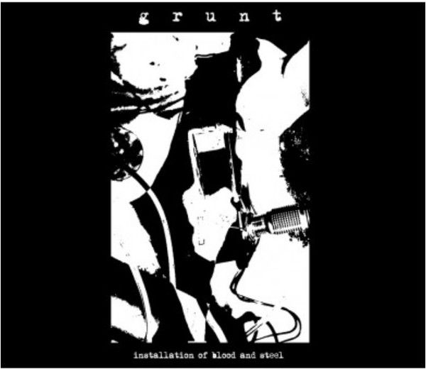 GRUNT / グラント / INSTALLATION OF BLOOD AND STEEL