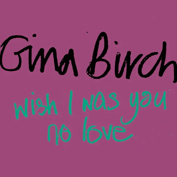 GINA BIRCH / ジーナ・バーチ / WISH I WAS YOU / NO LOVE [7"]