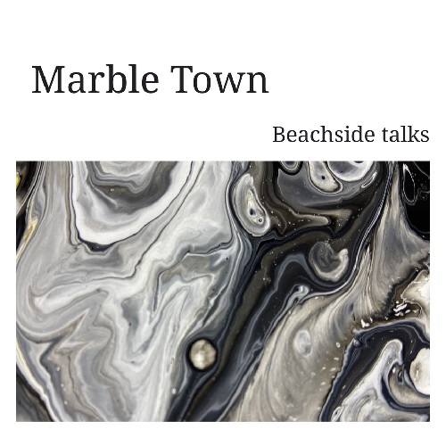 Beachside talks / Marble Town