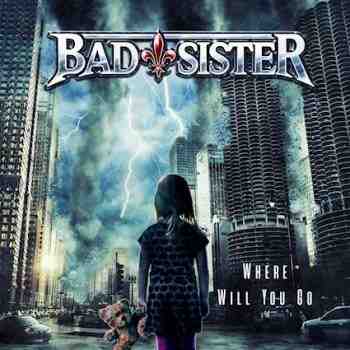 BAD SISTER / WHERE WILL YOU GO