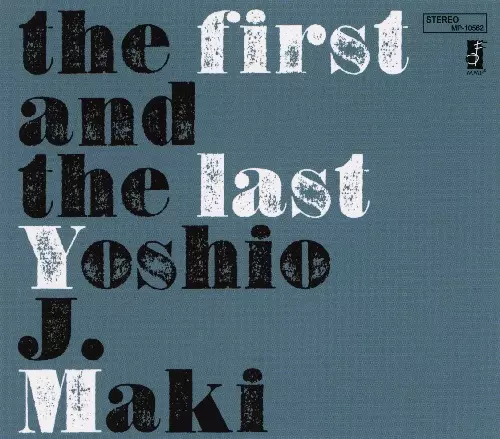 ヨシオ・J・マキ / the first and the last