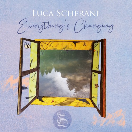 LUCA SCHERANI / EVERYTHING'S CHANGING