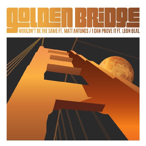 GOLDEN BRIDGE / WOULDN'T BE THE SAME / I CAN PROVE IT (7")