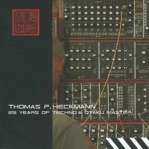 THOMAS P.HECKMANN / 25 YEARS OF TECHNO AND OTAKU MASTER