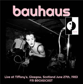 BAUHAUS / バウハウス / LIVE AT TIFFANY'S, GLASGOW, SCOTLAND JUNE 27TH, 1983 FM BROADCAST