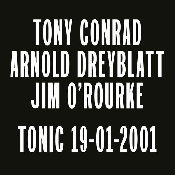 TONY CONRAD / ARNOLD DREYBLATT / JIM O'ROURKE / トニー・コンラッド / アーノルド・ドレイブラット / ジム・オルーク / TONIC 19-01-2001 (VINYL)