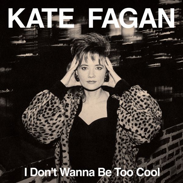 KATE FAGAN / I DON'T WANNA BE TOO COOL (EXPANDED EDITION LP)