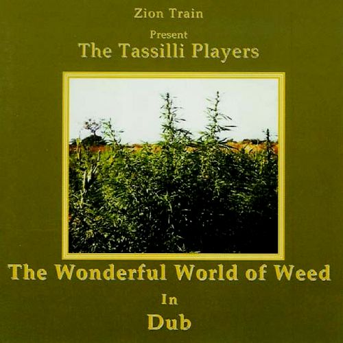 ZION TRAIN PRESENTS TASSILLI PLAYERS / WONDERFUL WORLD OF WEED IN DUB