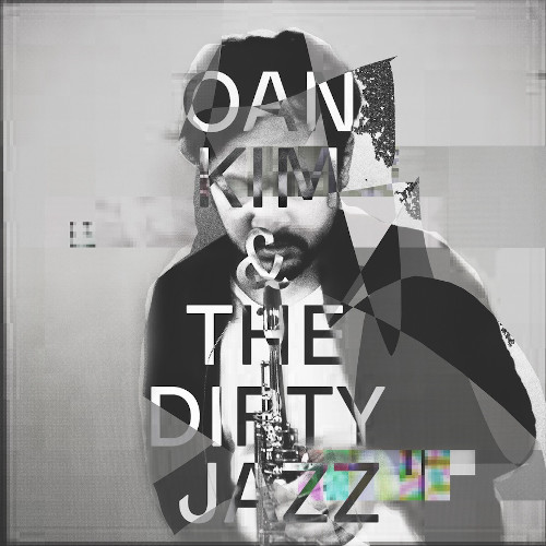 OAN KIM / オアン・キム / Oan Kim & The Dirty Jazz