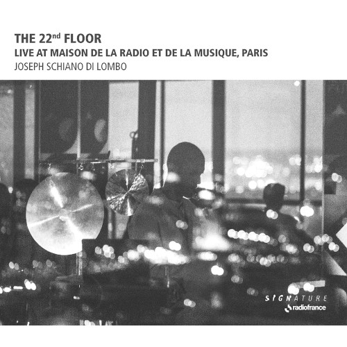 JOSEPH SCHIANO DI LOMBO / ジョセフ・スキアノ・ディ・ロンボ / 22nd Floor: Live At La Maison De La Radio Et De La Musique