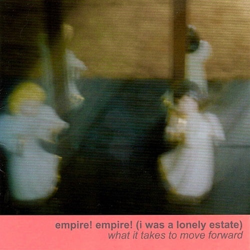 EMPIRE! EMPIRE! (I WAS A LONELY ESTATE) / WHAT IT TAKES TO MOVE FORWARD