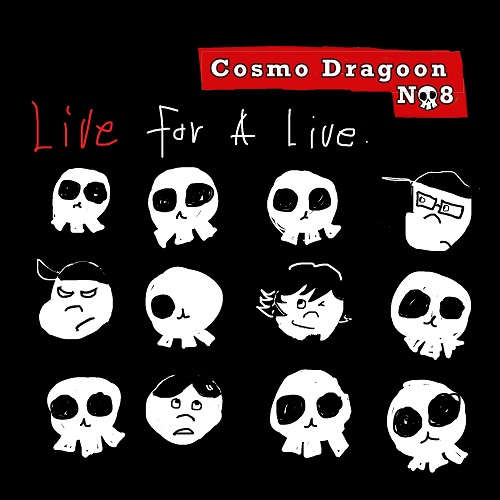 CosmoDragonNo8 / LIVE for A LIVE