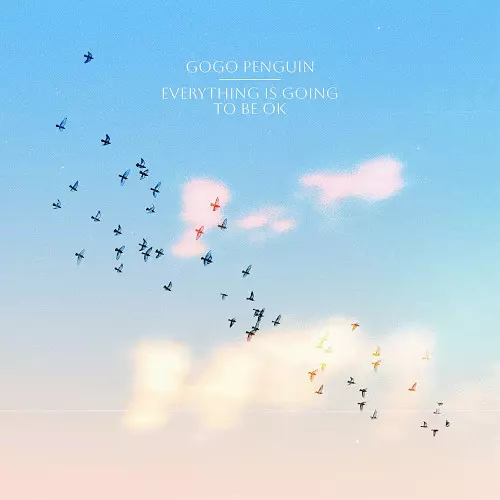GOGO PENGUIN / ゴーゴー・ペンギン / Everything Is Going To Be OK