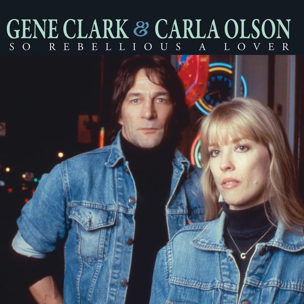GENE CLARK WITH CARLA OLSON / ジーン・クラーク・ウィズ・カーラ・オルソン / SO REBELLIOUS A LOVER (VINYL)