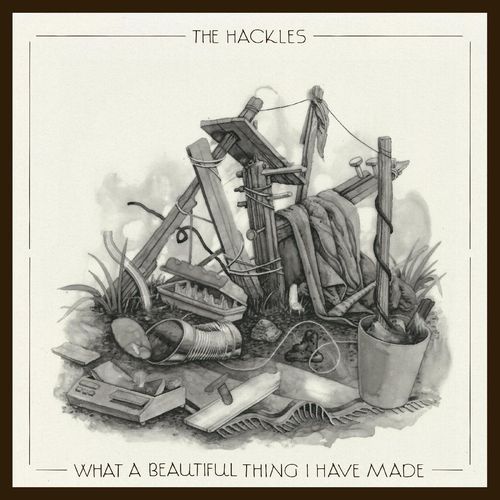 HACKLES / WHAT A BEAUTIFUL THING I HAVE MADE (CD)